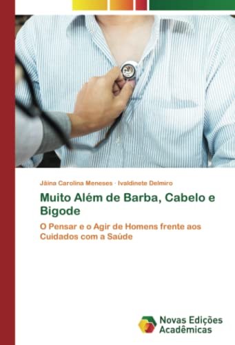 Muito Além de Barba, Cabelo e Bigode: O Pensar e o Agir de Homens frente aos Cuidados com a Saúde