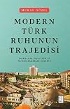 Modern Türk Ruhunun Trajedisi: Islamcilik, Solculuk ve Muhafazakarlik Üzerine