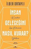 Insan Gelecegini Nasil Kurar? Kendini Insa Etmenin Yollari