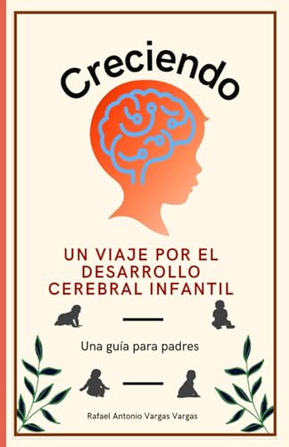 Portada de Creciendo. Un viaje por el desarrollo cerebral infantil, edición en español