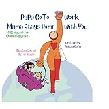 Papa Go To Work, Mama Stays Home With You