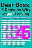 Dear Boss, 5 Reasons Why I'm NOT Leaving!
