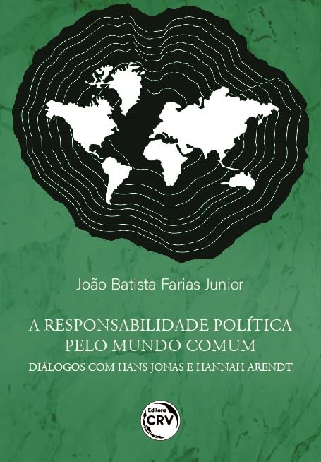 Capa do livro A responsabilidade política pelo mundo comum: diálogos com Hans Jonas e Hannah Arendt