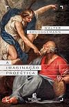 A imaginação profética – Um chamado para a formação de comunidades cristãs contraculturais (Portuguese Edition)