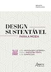 Design sustentável para a moda: uma abordagem sistêmica para a indústria têxtil e de confecção