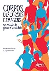 CORPOS, DISCURSOS E IMAGENS NAS RELAÇÕES DE GÊNERO E SEXUALIDADE