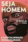 Seja Homem - A Masculinidade Desmascarada (Em Portugues do Brasil)