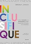 Inclusifique - Como a inclusao e a diversidade podem trazer mais inovacao a sua empresa (Em Portugues do Brasil)
