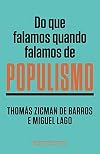 Do que falamos quando falamos de populismo (Portuguese Edition)