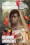 a nova era do imperio como o racismo e o colonialismo ainda dominam o mundo novo 2023