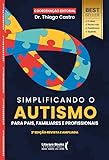 Simplificando o autismo: Para pais, familiares e profissionais