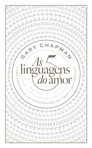 As 5 linguagens do amor: Edição de luxo: Como expressar um c...