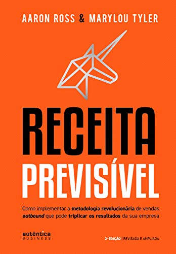 Receita Previsível: Como implementar a metodologia revolucionária de vendas outbound que pode triplicar os resultados da sua empresa (2ª edição, revisada e ampliada)