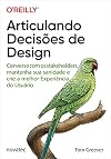 Articulando Decisoes de Design - Converse com os Stakeholders - Mantenha sua Sanidade e Crie a Melhor Experiencia do Usuario (Em Portugues do Brasil)