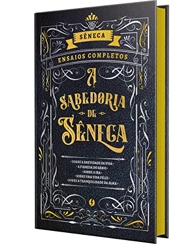 Capa do livro A Sabedoria de Sêneca - Sobre a brevidade da Vida e outros ensaios: Ensaios completos em Edição de Luxo