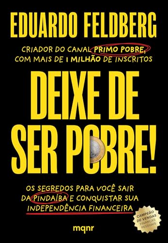 Deixe de ser pobre: Os segredos para você sair da pindaíba e...