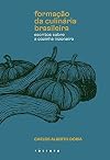Formacao da culinaria brasileira - Escritos sobre a cozinha inzoneira (Em Portugues do Brasil)