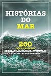 HISTÓRIAS DO MAR: 200 CASOS VERÍDICOS DE FAÇANHAS, DRAMAS, AVENTURAS E ODISSEIAS NOS OCEANOS (Portuguese Edition)