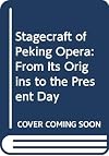 Stagecraft of Peking Opera: From Its Origins to the Present Day