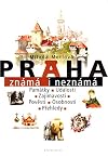Praha známá i neznámá : památky, události, zajímavosti, pověsti, osobnosti, přehledy