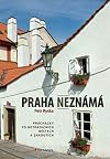 Praha neznámá : procházky po netradičních místech a zákoutích