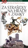 Za stra&scaron;idly na hrady a z&aacute;mky : 50 rodinn&yacute;ch v&yacute;letů