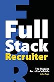Full Stack Recruiter The Modern Recruiters Guide