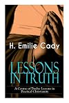 LESSONS IN TRUTH - A Course of Twelve Lessons in Practical Christianity