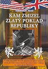 Kam zmizel zlat&yacute; poklad republiky : o tom, jak jsme museli spojencům platit zlatem za to, že na&scaron;i voj&aacute;ci mohli po jejich boku um&iacute;rat ve v&aacute;lce proti Hitlerovi