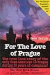 For the Love of Prague: The True Love Story of the Only Free American in Prague During 30 Years of Communism