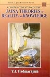 A Comparative Study Of The Jaina Theories Of Reality And Knowledge