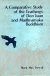 A Comparative Study of the Teachings of Don Juan and Madhyamaka Buddhism : Knowledge and Transformation