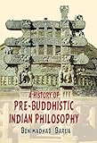A History Of Prebuddhistic Indian Philosophy