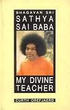 Bhagavan Sri Sathya Sai Baba my Divine Teacher
