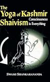 The Yoga Of Kashmir Shaivism:Consciousness Is Everything