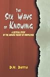 The six ways of knowing;: A critical study of the Vedanta theory of knowledge,