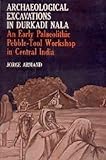 Archaeological Excavations in Durkadi Nala : An Early Palaeolithic Pebble Tool Workshop in Central India