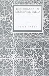 Historians of medieval India : studies in Indo-Muslim historical writing