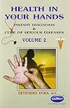 Health in Your Hands, Volume 2: Instant Diagnosis & Cure of Serious Diseases