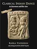 Classical Indian Dance: In Literature and the Arts