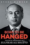 Born to Be Hanged: Political Biography of Zulfikar Ali Bhutto