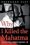 Why I Killed The Mahatma: Understanding Godse's Defence