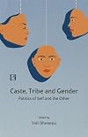 Caste, Tribe and Gender: Politics of Self and the Other