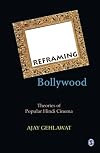 Reframing Bollywood: Theories of Popular Hindi Cinema