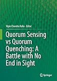 Quorum Sensing Vs Quorum Quenching A Battle With No End In Sight