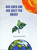 Our earth and our quest for energy