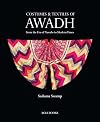 Costumes and Textiles of Awadh: From the Era of Nawabs to Modern Times