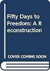 Fifty Days to Freedom: A Reconstruction