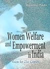 Women welfare and empowerment in India : vision for 21st century
