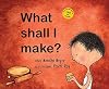 What Shall I Make?